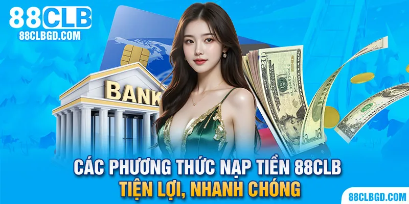 Nạp tiền 88CLB dựa trên 3 phương thức thanh toán phổ biến