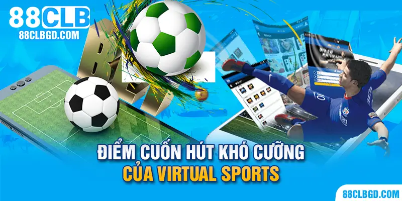 Top 3 điểm cuốn hút khó cưỡng của Virtual Sports
