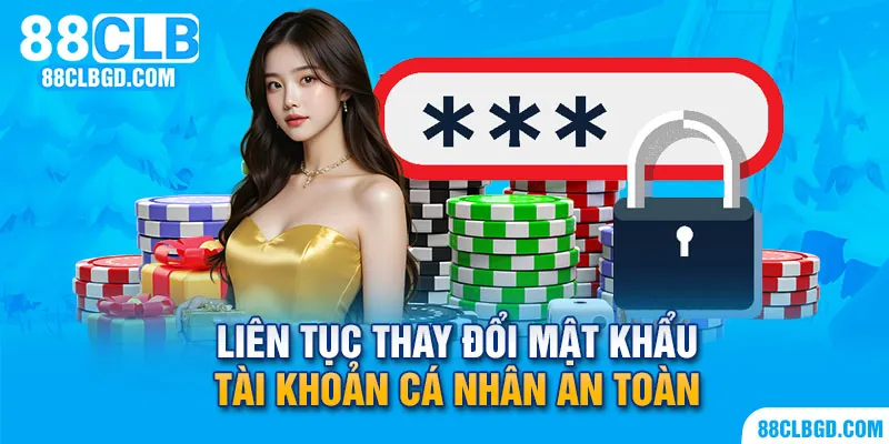 Gia tăng bảo mật tài khoản bằng cách đổi mật khẩu định kì