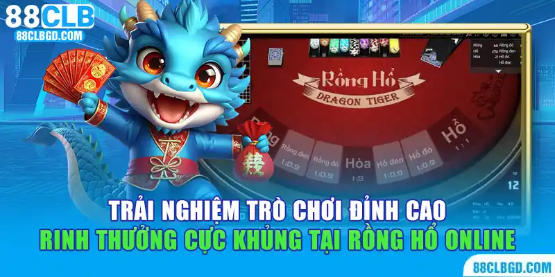 Chơi Rồng Hổ tại 88CLB với cơ hội rinh thưởng cực khủng