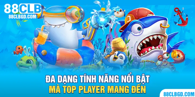 Đa dạng tính năng nổi bật mà Top Player mang đến cho ngư thủ