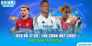 kèo ăn tỉ số lựa chọn đặt cược hấp dẫn