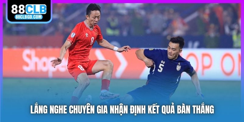 Lắng nghe chuyên gia nhận định kết quả bàn thắng