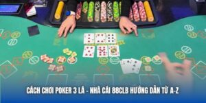 Cách Chơi Poker 3 Lá - Nhà Cái 88CLB Hướng Dẫn Từ A-Z