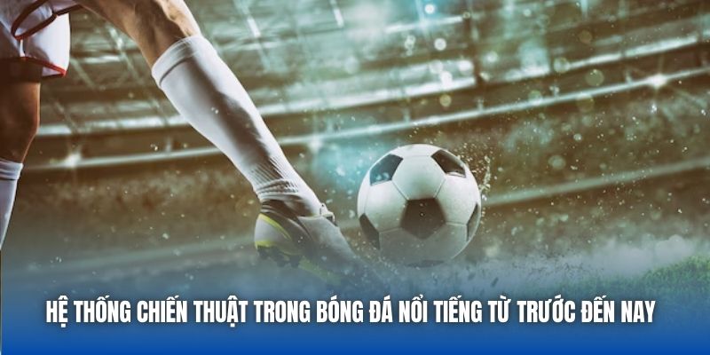 Hệ thống chiến thuật trong bóng đá nổi tiếng từ trước đến nay 