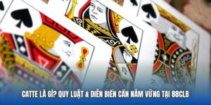 Catte Là Gì? Quy Luật & Diễn Biến Cần Nắm Vững Tại 88CLB