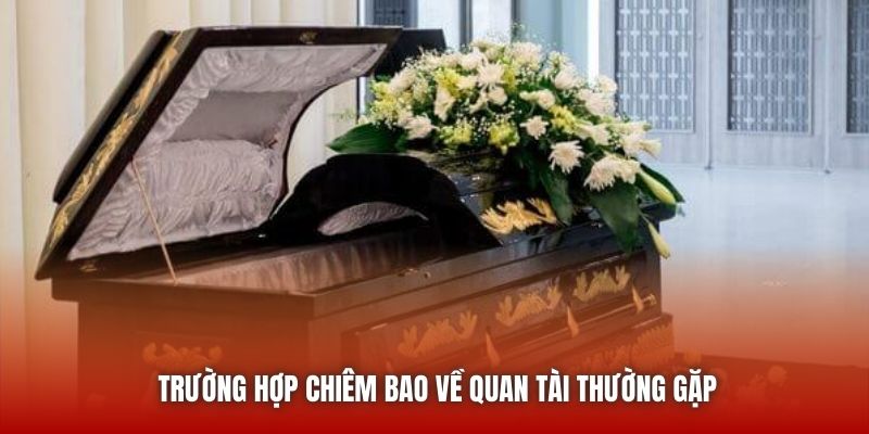 Trường hợp chiêm bao về quan tài thường gặp