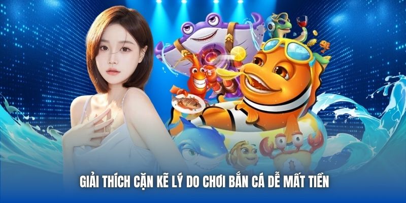 Giải thích cặn kẽ lý do chơi bắn cá dễ mất tiền