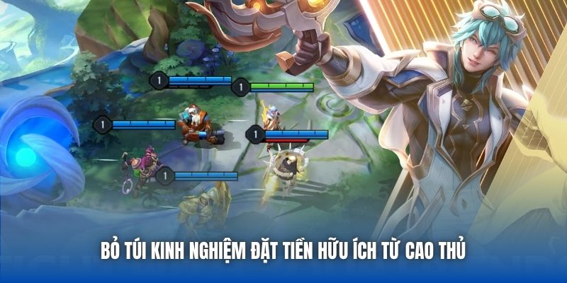 Bỏ túi kinh nghiệm đặt tiền hữu ích từ cao thủ 