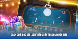 Cách Chơi Xóc Đĩa Luôn Thắng Lớn Ai Cũng Muốn Biết