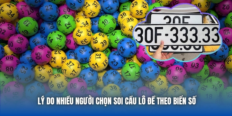 Lý do nhiều người chọn soi cầu lô đề theo biển số